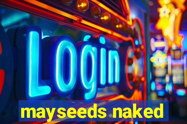 mayseeds naked